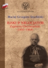 Biskup negocjator Zygmunt Choromański (1892-1968) Biografia Maciej Smoliński