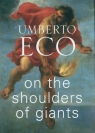 On the Shoulders of Giants Umberto Eco