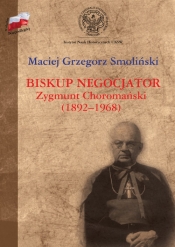 Biskup negocjator Zygmunt Choromański (1892-1968) - Smoliński Maciej