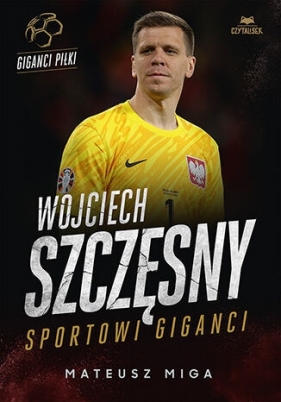 Wojciech Szczęsny. Sportowi giganci - Mateusz Miga