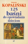 125 baśni do opowiadania dzieciom Kopaliński Władysław