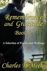 Remembrance and Gratitude Book 2 A Selection of Poems and Writings Meek Charles F.