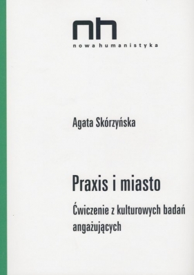 Praxis i miasto - Skórzyńska Agata
