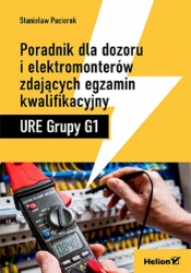 Poradnik dla dozoru i elektromonterów zdających egzamin kwalifikacyjny. URE Grupy G1 - Stanisław Paciorek