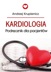 Kardiologia Podręcznik dla pacjentów - Krupienicz Andrzej