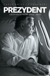 Prezydent Lech Kaczyński 2005-2010 - Cenckiewicz Sławomir, Chmielecki Adam