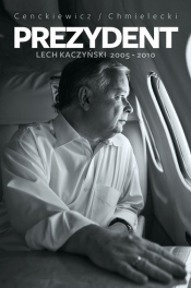 Prezydent Lech Kaczyński 2005-2010 - Sławomir Cenckiewicz, Adam Chmielecki