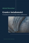 Granice świadomości W poszukiwaniu poznawczego modelu subiektywności Michał Wierzchoń