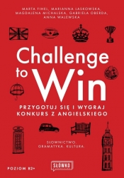 Challenge to Win. Przygotuj się i wygraj konkurs z angielskiego - Marta Fihel, Marianna Laskowska, Gabriela Oberda, Anna Walewska, Magdalena Michalska-Kacymirow