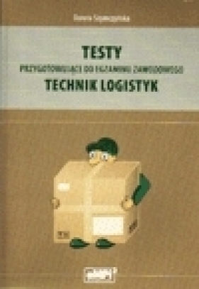 Testy przygotowujące do egzaminu zawodowego - technik logistyk - Szymczyńska Dorota 
