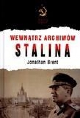 Wewnątrz archiwów Stalina - Jonathan Brent