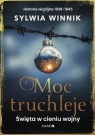 Moc truchleje. Święta w cieniu wojny. Historie wigilijne 1939–1945 Sylwia Winnik
