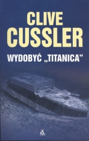 WYDOBYĆ TITANICA - Clive Cussler