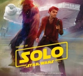 The Art of Solo: A Star Wars Story - Phil Szostak