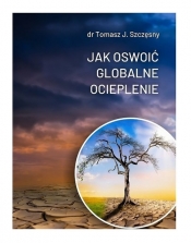 Jak oswoić globalne ocieplenie - Szczęsny Tomasz J. 