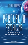 Percepcja psychiczna: magia mocy pozazmysłowej (wydanie pocketowe) Joseph Murphy