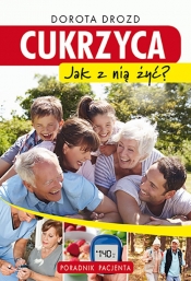 Cukrzyca Jak z nią żyć? Poradnik pacjenta - Dorota Drozd