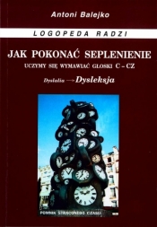 Jak pokonać seplenienie. Uczymy sie wymawiać c-cz - Antoni Balejko