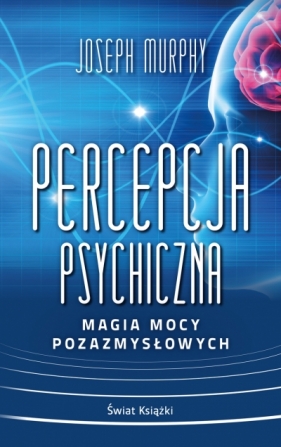 Percepcja psychiczna: magia mocy pozazmysłowej (wydanie pocketowe) - Joseph Murphy