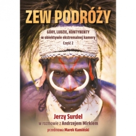 ZEW PODRÓŻY. Góry, ludzie, kontynenty w obiektywie ekstremalnej przygody Część 2 - Jerzy Surdel, Andrzej Mirek