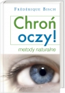 Chroń oczy. Metody naturalne  Bisch Frederique