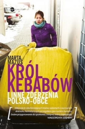 Król kebabów i inne zderzenia polsko - obce - Marta Mazuś