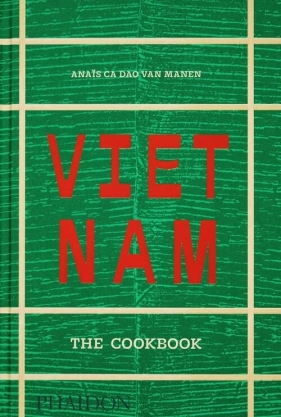 Vietnam: The Cookbook - Ca Dao van Manen Anaïs