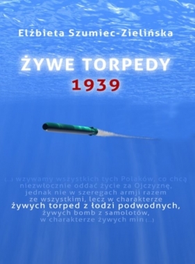 Żywe torpedy - Elżbieta Szumiec-Zielińska