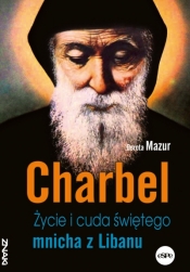 Charbel. Życie i cuda świętego mnicha z Libanu - Dorota Mazur