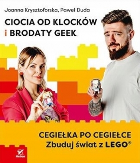 Ciocia od Klocków i Brodaty Geek. Cegiełka po cegiełce. Zbuduj świat z LEGO - Joanna Krysztoforska, Paweł Duda