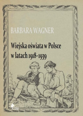 Wiejska oświata w Polsce w latach 1918-1939 - Wagner Barbara