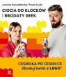 Ciocia od Klocków i Brodaty Geek. Cegiełka po cegiełce. Zbuduj świat z LEGO Joanna Krysztoforska, Paweł Duda