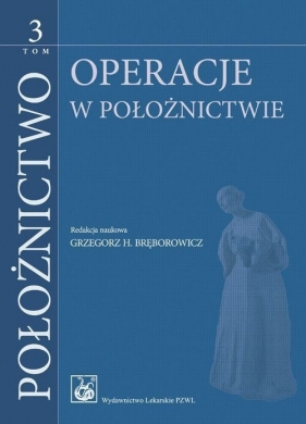 Położnictwo. Tom 3 - Grzegorz H. Bręborowicz, Ryszard Poręba