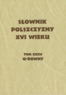 Słownik Polszczyzny XVI wieku Tom XXXV Q-rowny