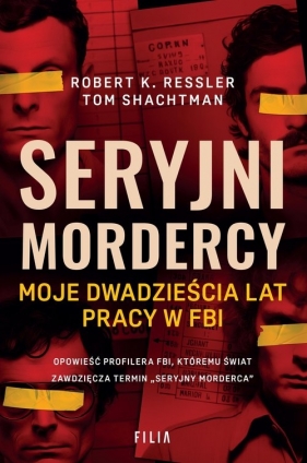 Seryjni mordercy. Moje dwadzieścia lat pracy w FBI - Robert K. Ressler, Tom Shachtman