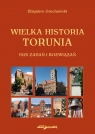 Wielka historia Torunia 1525 zadań i rozwiązań Grochowski Zbigniew