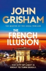 The French Illusion the explosive new novel from the master of the legal John Grisham