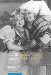 Teatr w Toruniu 1904-1944 - Duda Artur