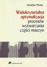  Wielokryterialna optymalizacja procesów wytwarzania części maszyn