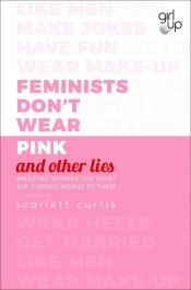 Feminists Don't Wear Pink (and other lies)
