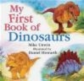 My First Book of Dinosaurs Daniel Howarth, Mike Unwin