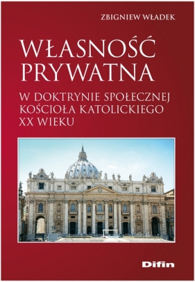 Własność prywatna w doktrynie społecznej Kościoła katolickiego XX wieku - Władek Zbigniew