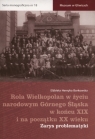 Rola Wielkopolan w życiu narodowym Górnego Śląska w końcu XIX i na Borkowska Elżbieta Henryka