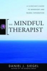 The Mindful Therapist: A Clinician`s Guide to Mindsight and Neural Integration Daniel J. Siegel