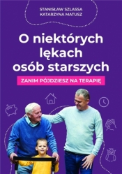 O niektórych lękach osób starszych - Katarzyna Matusz, Stanisław Szlassa