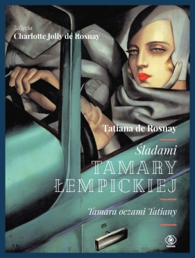 Śladami Tamary Łempickiej. Tamara oczami Tatiany - Tatiana Rosnay