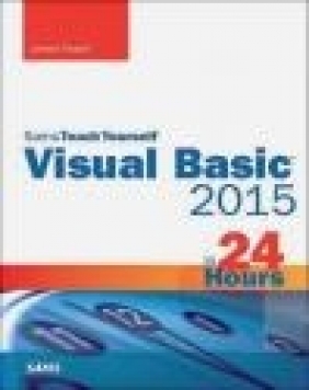 Visual Basic 2015 in 24 Hours, Sams Teach Yourself James Foxall