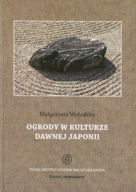 Ogrody w kulturze dawnej Japonii - Wołodźko Małgorzata