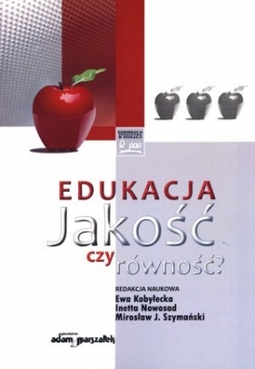 Edukacja. Jakość czy równość? - Inetta Nowosad (red.), Joanna Łukasik (red.), Mirosław J. Szymański (red.)