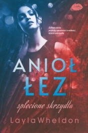 Anioł łez #4. Splecione skrzydła - Layla Wheldon